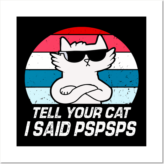 Tell Your Cat I Said Pspsps Wall Art by raeex